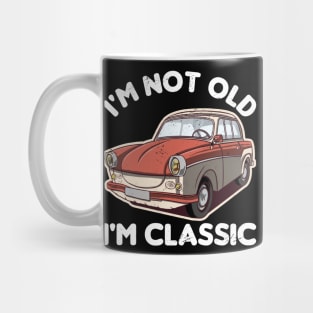 I'M NOT OLD I'M CLASSIC Mug